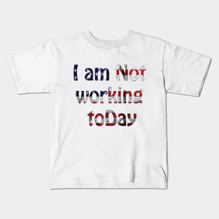 i am not working today Kids T-Shirt